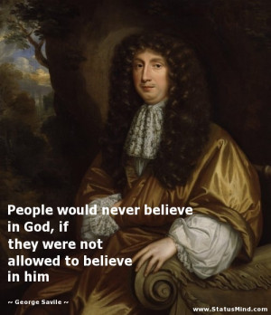 ... not allowed to believe in him - George Savile Quotes - StatusMind.com