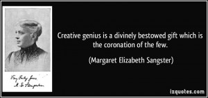 Creative genius is a divinely bestowed gift which is the coronation of ...