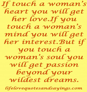 woman’s heart you will get her love.If you touch a woman’s mind ...