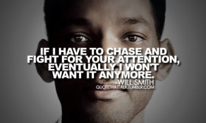 Art Will Smith - If I have to chase and fight for your attention ...