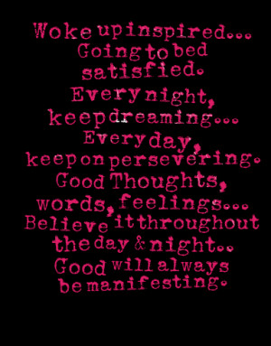 Quotes Picture: woke up inspired going to bed satisfied every night ...