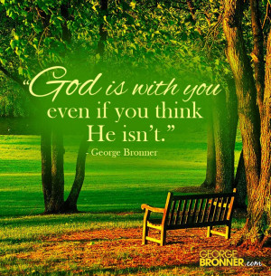 God is with you, even when you think He isn't.
