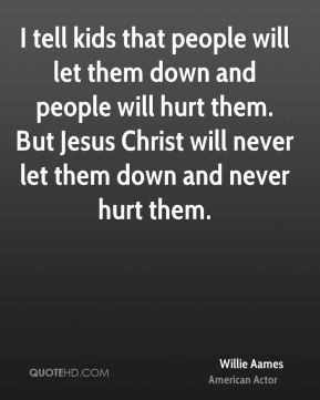 Willie Aames - I tell kids that people will let them down and people ...