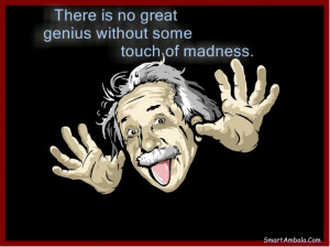 ... Is No Great Genius Without Some Touch Of Madness Quote By Einstein
