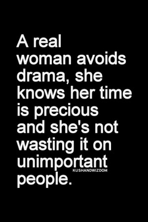 real woman avoids drama, she knows her time is previous and she's ...