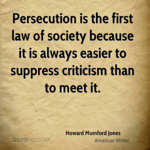 Persecution is the first law of society because it is always easier to ...