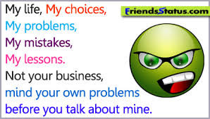 Life,My Choices,My Problems,My Mistakes,My Lessons.Not Your Business ...