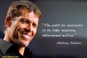 ... Path To Success Is To Take Massive Determined Action - Anthony Robbins