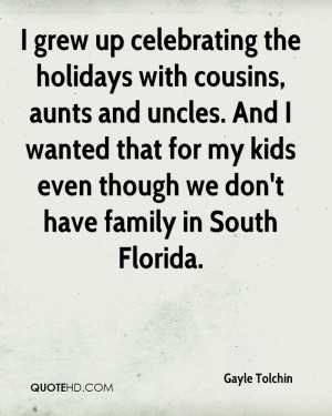 grew up celebrating the holidays with cousins, aunts and uncles. And ...