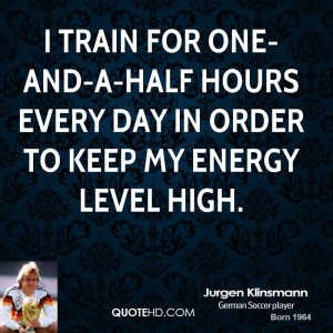 ... one-and-a-half hours every day in order to keep my energy level high