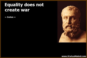 Equality does not create war - Solon Quotes - StatusMind.com