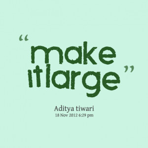 Quotes Picture: make it large