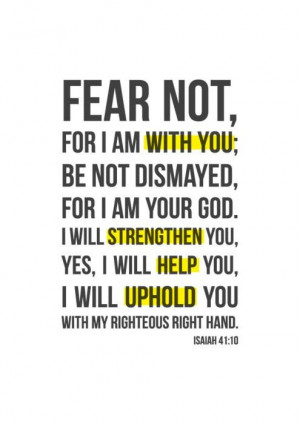 Fear Not, For I Am With You, Be Not Dismayed, For I Am Your God. I ...