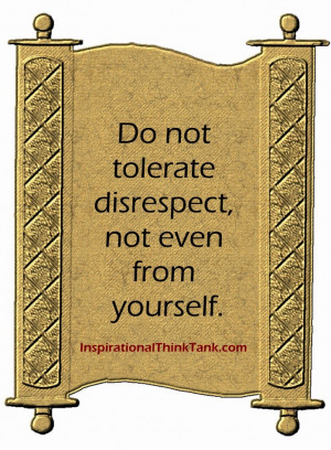 Do-not-tolerate-disrespect-not-even-from-yourself-inspirational-quotes ...