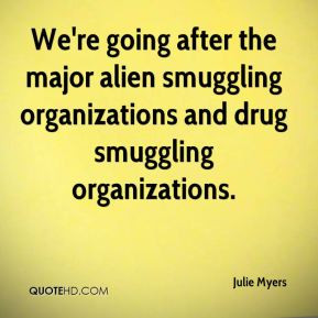 ... major alien smuggling organizations and drug smuggling organizations