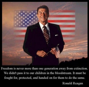 One of the best Reagan quotes...freedom must be fought for.