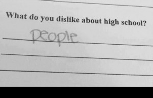 What do you dislike about high school people love quote
