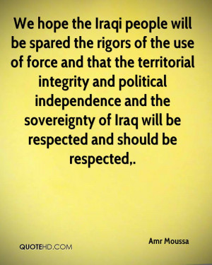 We hope the Iraqi people will be spared the rigors of the use of force ...
