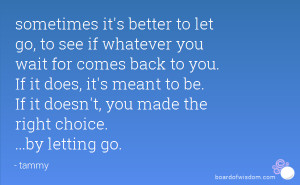sometimes it's better to let go, to see if whatever you wait for comes ...