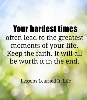 Your hardest times often lead to the greatest moments of your life ...