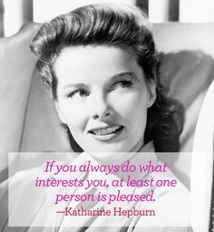 ... you, at least one person is pleased. - Katharine Hepburn #quote #vday