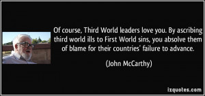 World leaders love you. By ascribing third world ills to First World ...