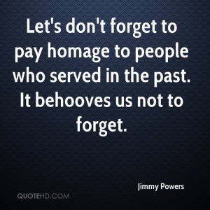 Let's don't forget to pay homage to people who served in the past. It ...