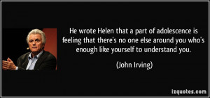 ... no one else around you who's enough like yourself to understand you