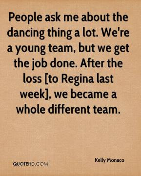 People ask me about the dancing thing a lot. We're a young team, but ...