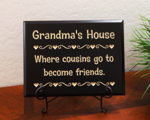 Grandma's House Where cousins go to become friends.