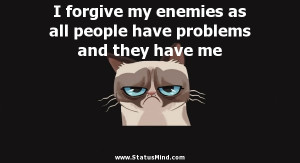 my enemies as all people have problems and they have me - Funny Quotes ...