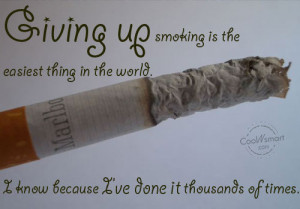 Some Funny Quotes On Smoking Giving Up Smoking Is The Easiest Thing In ...