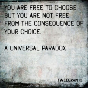 Choices and Consequences | Quote for Thought | Scoop.it