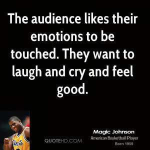 The audience likes their emotions to be touched. They want to laugh ...