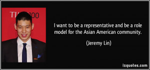 ... and be a role model for the Asian American community. - Jeremy Lin