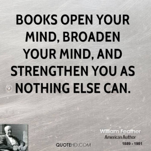 Books open your mind, broaden your mind, and strengthen you as nothing ...