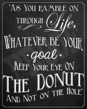 As You Ramble on through Life, Whatever be your goal- Keep your eye ...