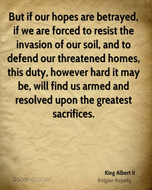But if our hopes are betrayed, if we are forced to resist the invasion ...