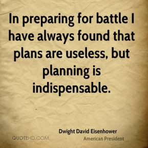 ... always found that plans are useless, but planning is indispensable