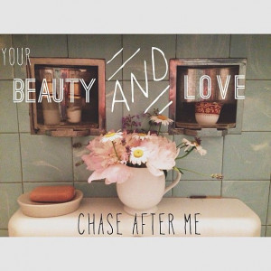 Psalm 23:6 // Your beauty and love chase after me every day of my life ...