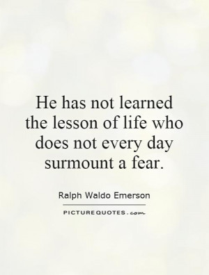 He has not learned the lesson of life who does not every day surmount ...