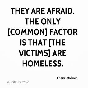 They are afraid. The only [common] factor is that [the victims] are ...