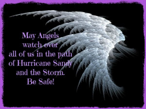 May Angels watch over all of us in the path of Hurricane Sandy and the ...