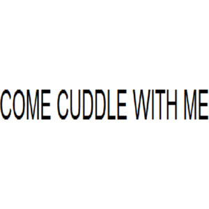Come Cuddle with Me