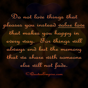 Do not love things that pleases you instead value love that makes you ...