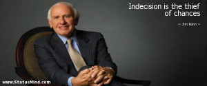 Indecision is the thief of chances - Jim Rohn Quotes - StatusMind.com