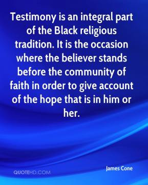 Testimony is an integral part of the Black religious tradition. It is ...