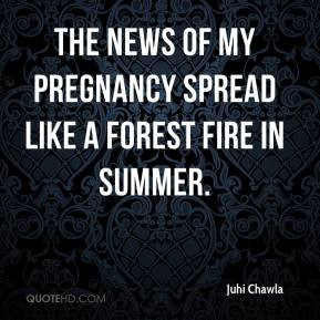 ... Chawla - The news of my pregnancy spread like a forest fire in summer