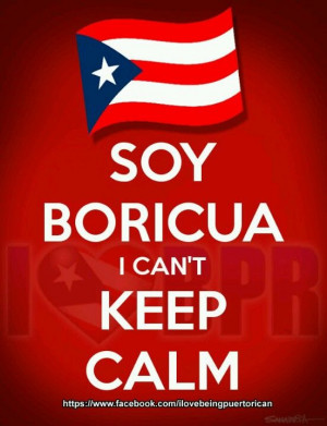 Soy Boricua, I Can't Keep Calm: I Am Puerto Rican, Puertorico, Quotes ...