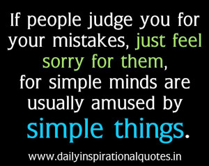 If people judge you for your mistakes, just feel sorry for them, for ...